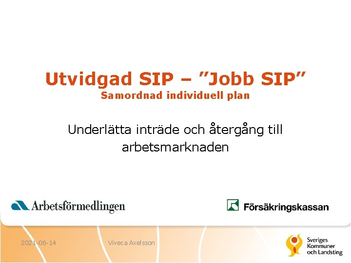 Utvidgad SIP – ”Jobb SIP” Samordnad individuell plan Underlätta inträde och återgång till arbetsmarknaden