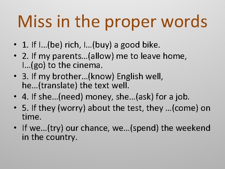 Miss in the proper words • 1. If I…(be) rich, I…(buy) a good bike.
