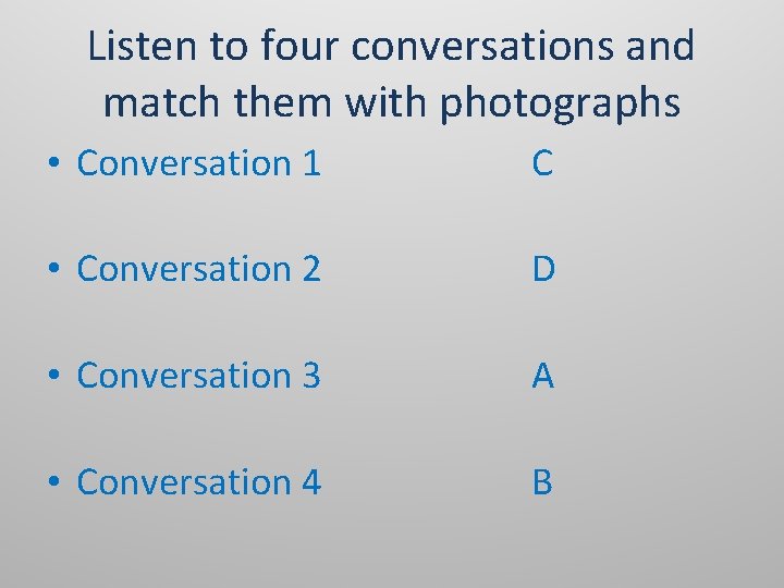 Listen to four conversations and match them with photographs • Conversation 1 C •