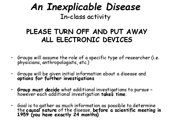 An Inexplicable Disease In-class activity PLEASE TURN OFF AND PUT AWAY ALL ELECTRONIC DEVICES