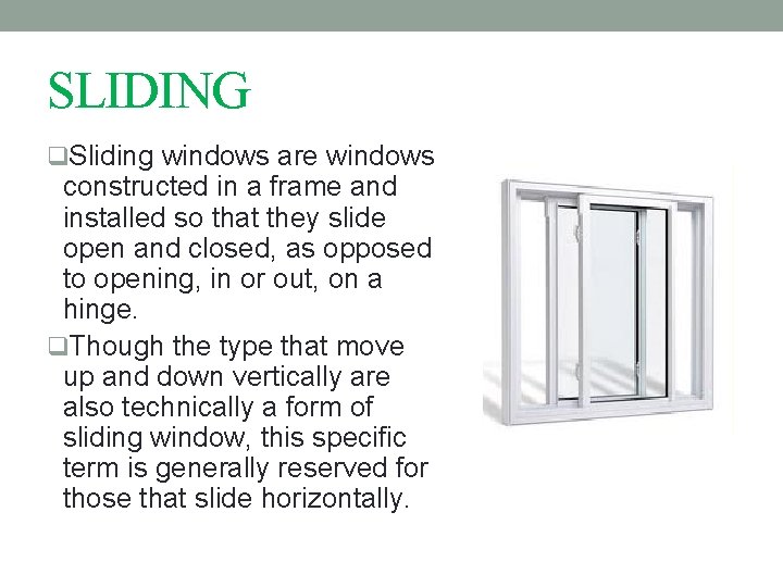 SLIDING q. Sliding windows are windows constructed in a frame and installed so that