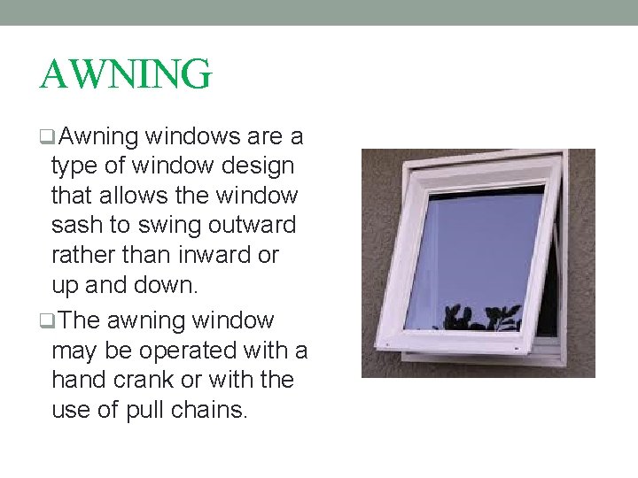 AWNING q. Awning windows are a type of window design that allows the window