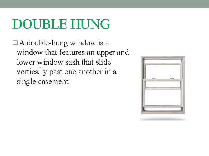 DOUBLE HUNG q. A double-hung window is a window that features an upper and