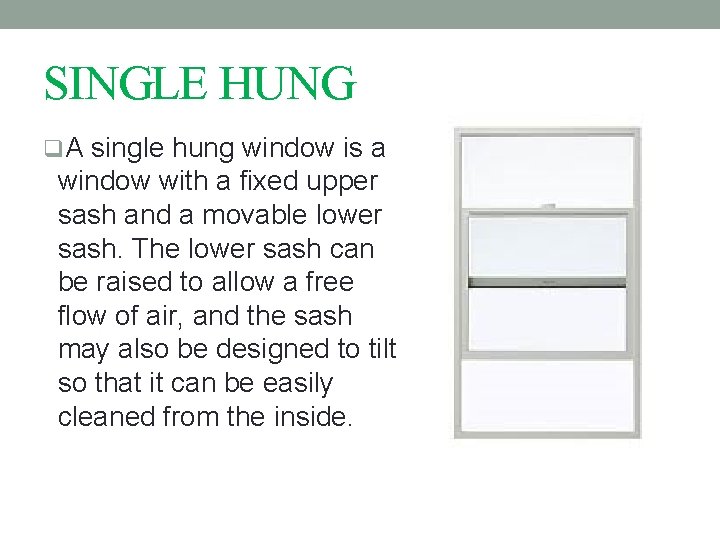 SINGLE HUNG q. A single hung window is a window with a fixed upper