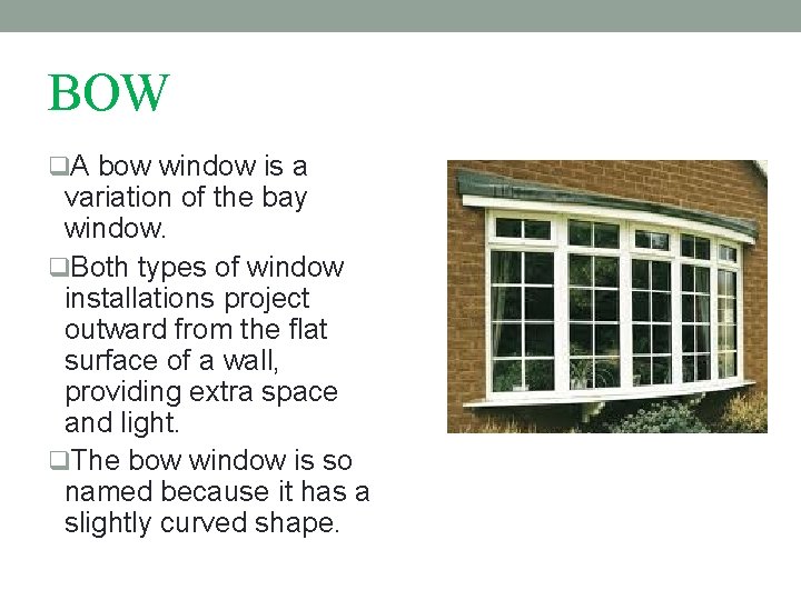 BOW q. A bow window is a variation of the bay window. q. Both