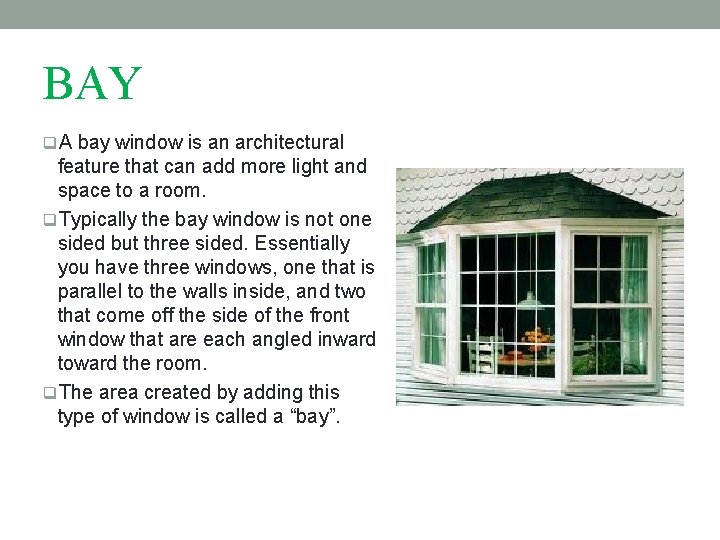 BAY q. A bay window is an architectural feature that can add more light