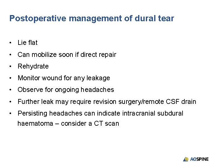 Postoperative management of dural tear • Lie flat • Can mobilize soon if direct