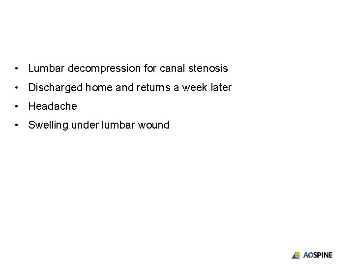 • Lumbar decompression for canal stenosis • Discharged home and returns a week