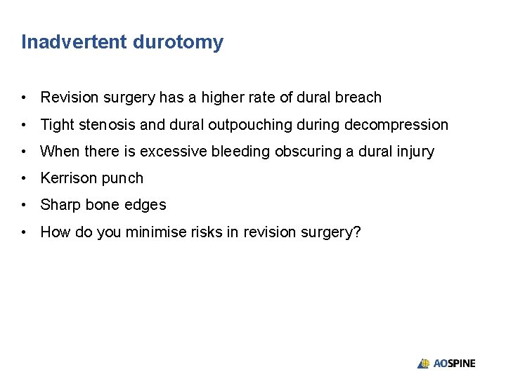 Inadvertent durotomy • Revision surgery has a higher rate of dural breach • Tight