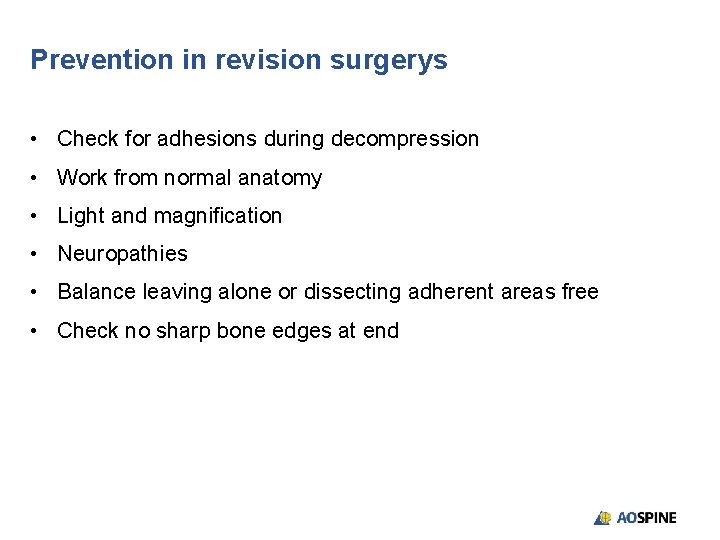 Prevention in revision surgerys • Check for adhesions during decompression • Work from normal