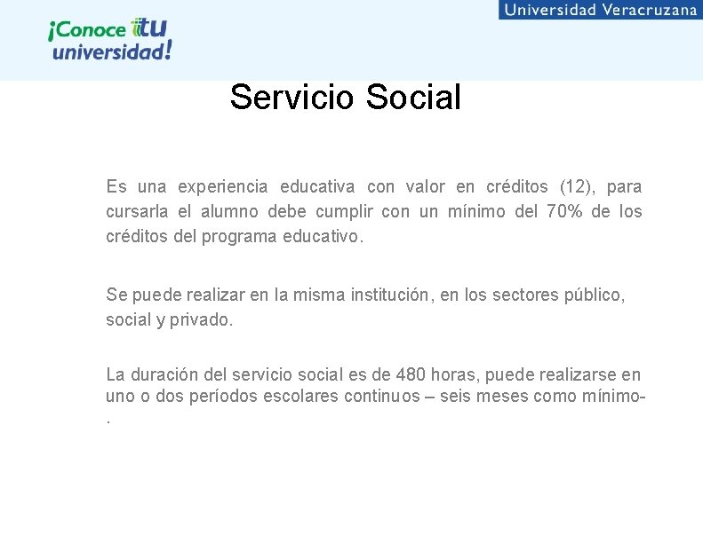 Servicio Social Es una experiencia educativa con valor en créditos (12), para cursarla el