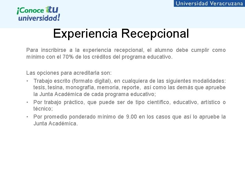 Experiencia Recepcional Para inscribirse a la experiencia recepcional, el alumno debe cumplir como mínimo