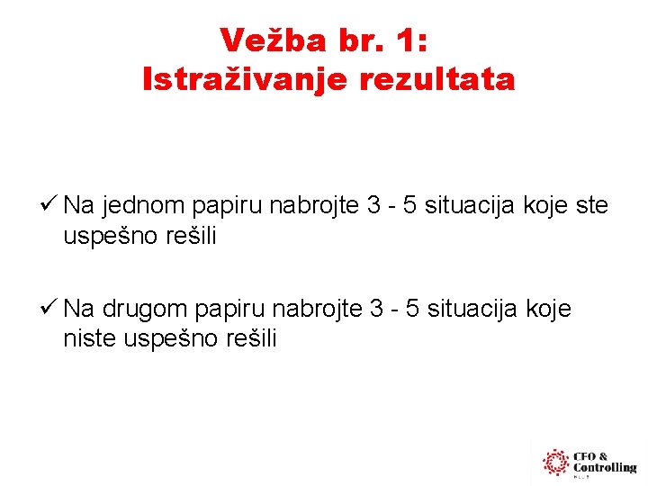 Vežba br. 1: Istraživanje rezultata ü Na jednom papiru nabrojte 3 - 5 situacija