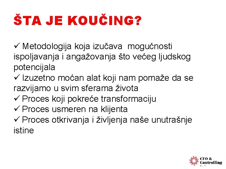 ŠTA JE KOUČING? ü Metodologija koja izučava mogućnosti ispoljavanja i angažovanja što većeg ljudskog