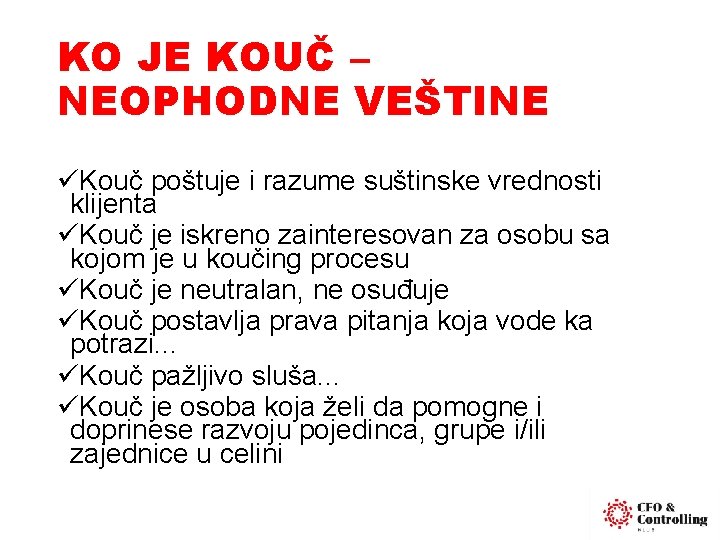 KO JE KOUČ – NEOPHODNE VEŠTINE üKouč poštuje i razume suštinske vrednosti klijenta üKouč