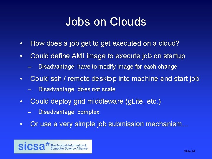 Jobs on Clouds • How does a job get to get executed on a