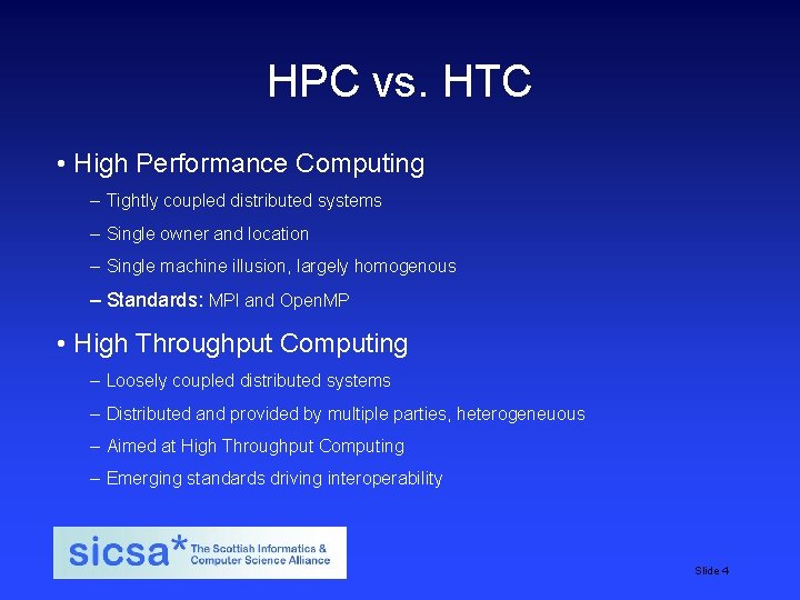 HPC vs. HTC • High Performance Computing – Tightly coupled distributed systems – Single