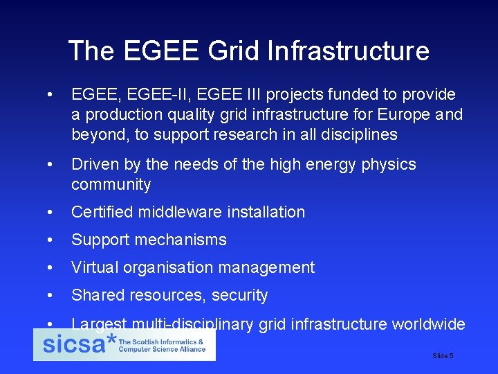 The EGEE Grid Infrastructure • EGEE, EGEE-II, EGEE III projects funded to provide a
