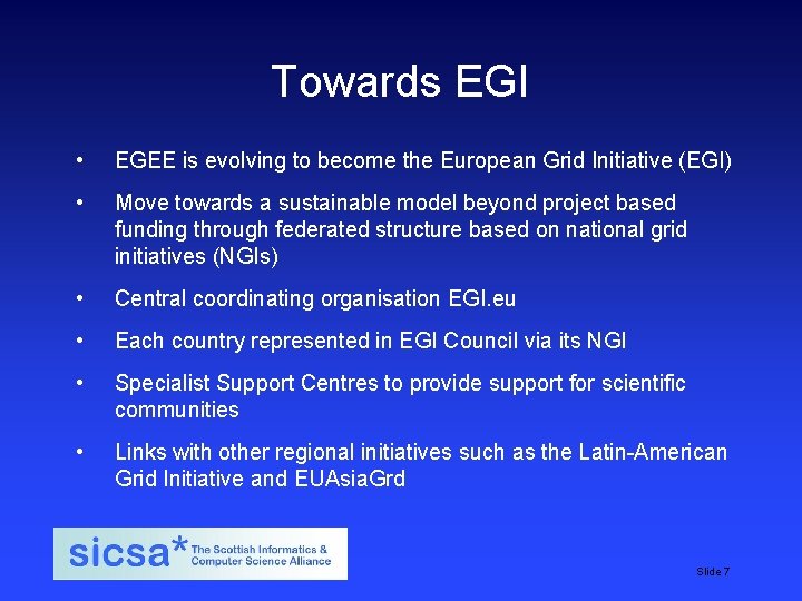 Towards EGI • EGEE is evolving to become the European Grid Initiative (EGI) •