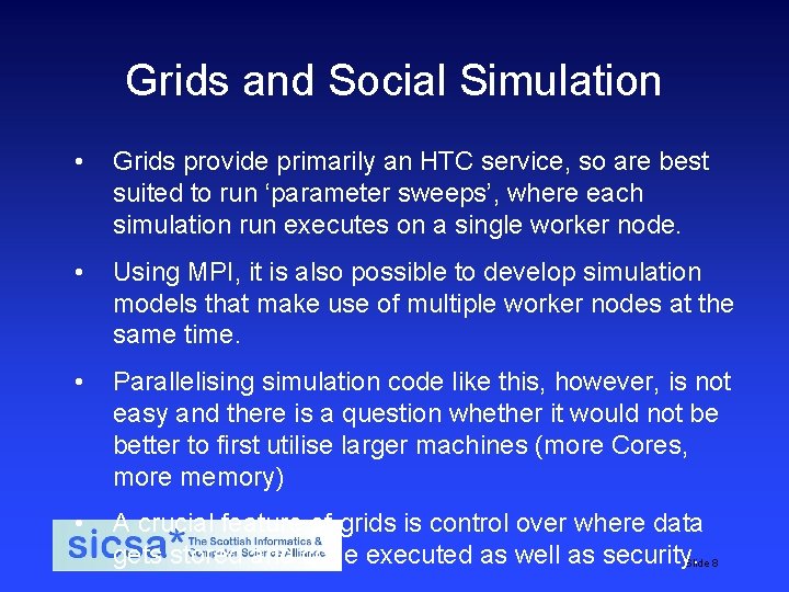 Grids and Social Simulation • Grids provide primarily an HTC service, so are best