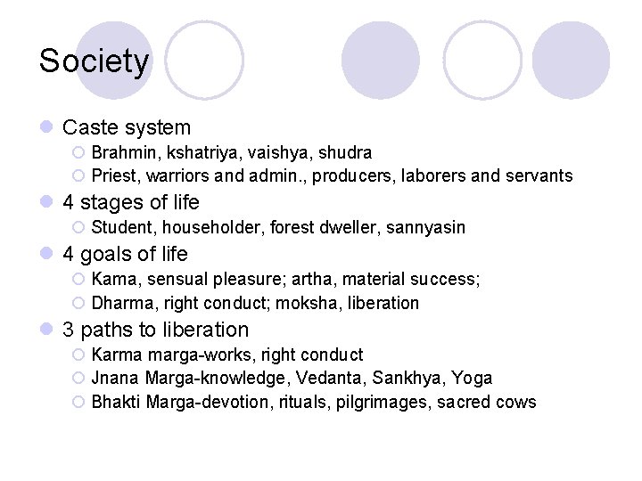 Society l Caste system ¡ Brahmin, kshatriya, vaishya, shudra ¡ Priest, warriors and admin. Society l Caste system ¡ Brahmin, kshatriya, vaishya, shudra ¡ Priest, warriors and admin.