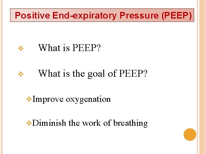 Positive End-expiratory Pressure (PEEP) v What is PEEP? v What is the goal of
