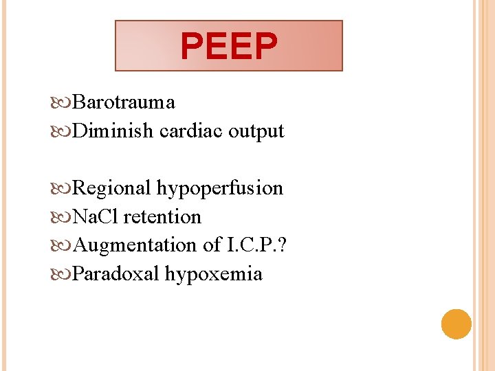 PEEP Barotrauma Diminish cardiac output Regional hypoperfusion Na. Cl retention Augmentation of I. C.