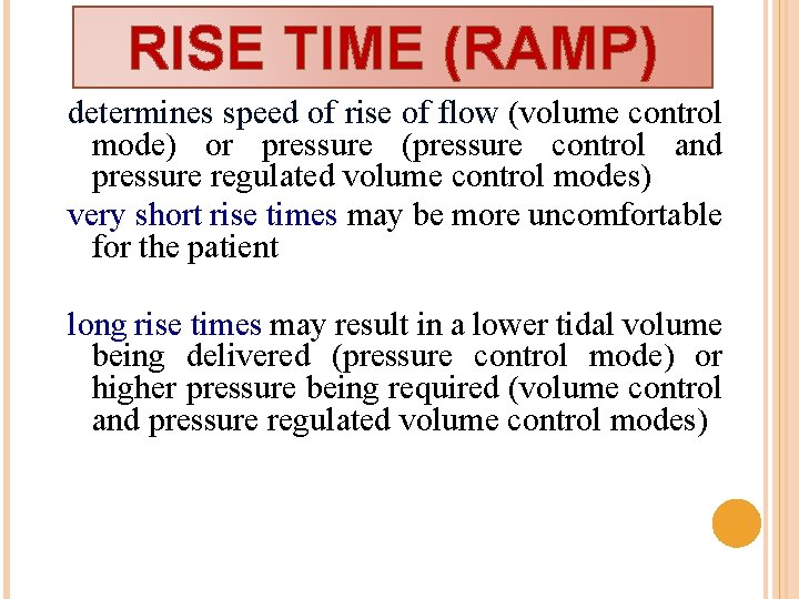 RISE TIME (RAMP) determines speed of rise of flow (volume control mode) or pressure