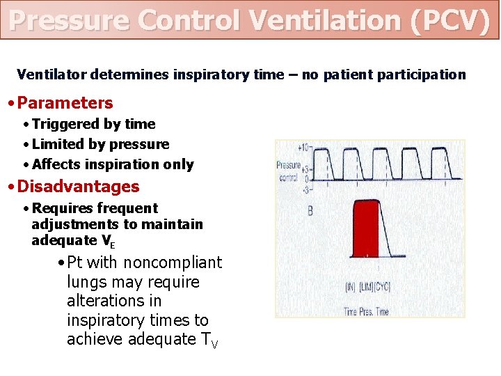 Pressure Control Ventilation (PCV) Ventilator determines inspiratory time – no patient participation • Parameters