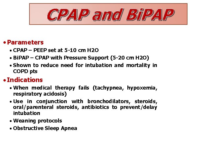 CPAP and Bi. PAP CPAP is essentially constant PEEP; Bi. PAP is CPAP plus