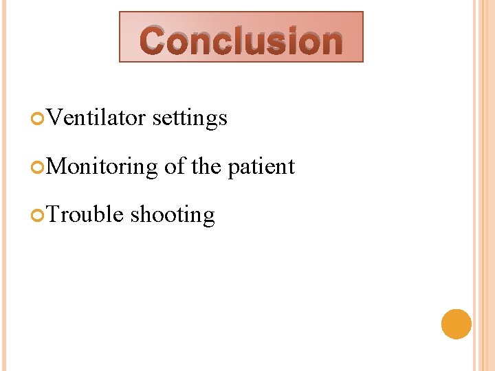 Conclusion Ventilator settings Monitoring Trouble of the patient shooting 