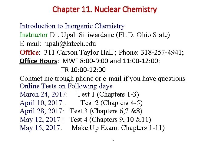 Chapter 11. Nuclear Chemistry Introduction to Inorganic Chemistry Instructor Dr. Upali Siriwardane (Ph. D.