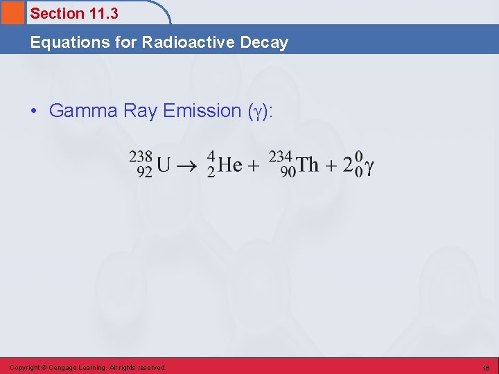 Section 11. 3 Equations for Radioactive Decay • Gamma Ray Emission ( ): Copyright