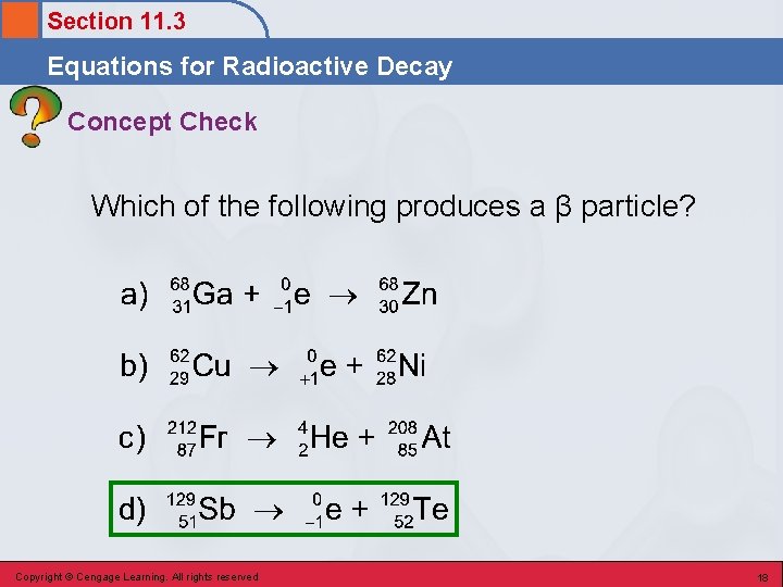 Section 11. 3 Equations for Radioactive Decay Concept Check Which of the following produces