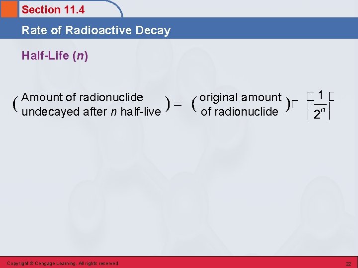 Section 11. 4 Rate of Radioactive Decay Half-Life (n) Amount of radionuclide undecayed after