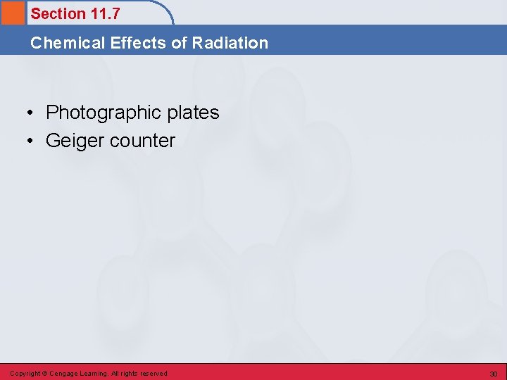 Section 11. 7 Chemical Effects of Radiation • Photographic plates • Geiger counter Copyright