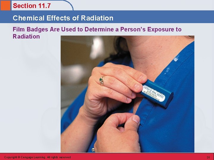 Section 11. 7 Chemical Effects of Radiation Film Badges Are Used to Determine a