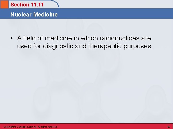 Section 11. 11 Nuclear Medicine • A field of medicine in which radionuclides are