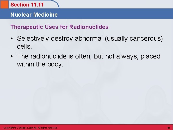 Section 11. 11 Nuclear Medicine Therapeutic Uses for Radionuclides • Selectively destroy abnormal (usually