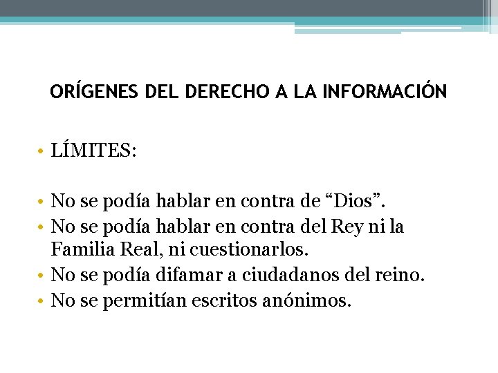 ORÍGENES DEL DERECHO A LA INFORMACIÓN • LÍMITES: • No se podía hablar en