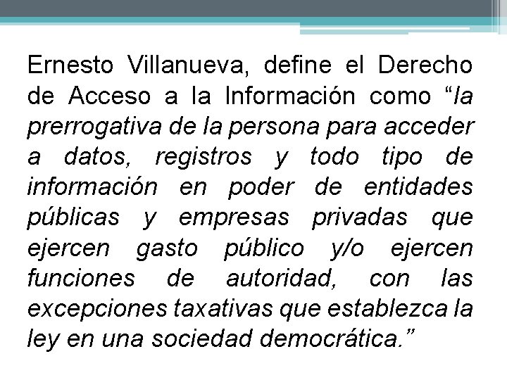 Ernesto Villanueva, define el Derecho de Acceso a la Información como “la prerrogativa de