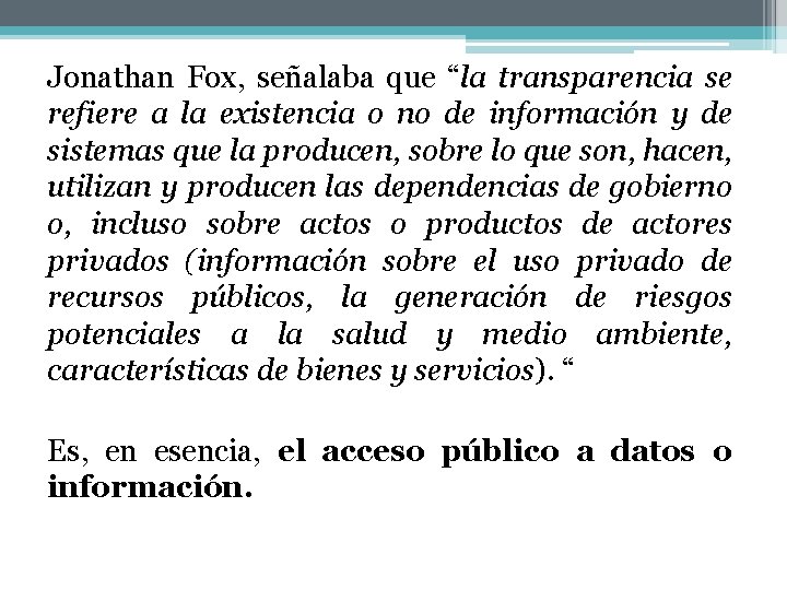 Jonathan Fox, señalaba que “la transparencia se refiere a la existencia o no de