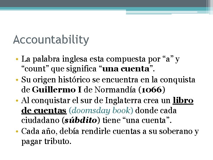 Accountability • La palabra inglesa esta compuesta por “a” y “count” que significa “una