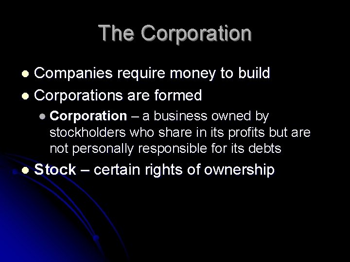 The Corporation Companies require money to build l Corporations are formed l l Corporation