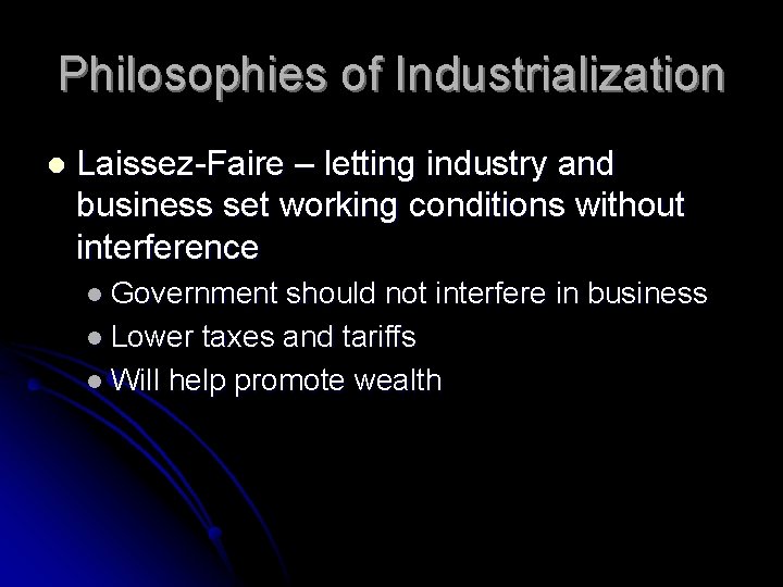 Philosophies of Industrialization l Laissez-Faire – letting industry and business set working conditions without