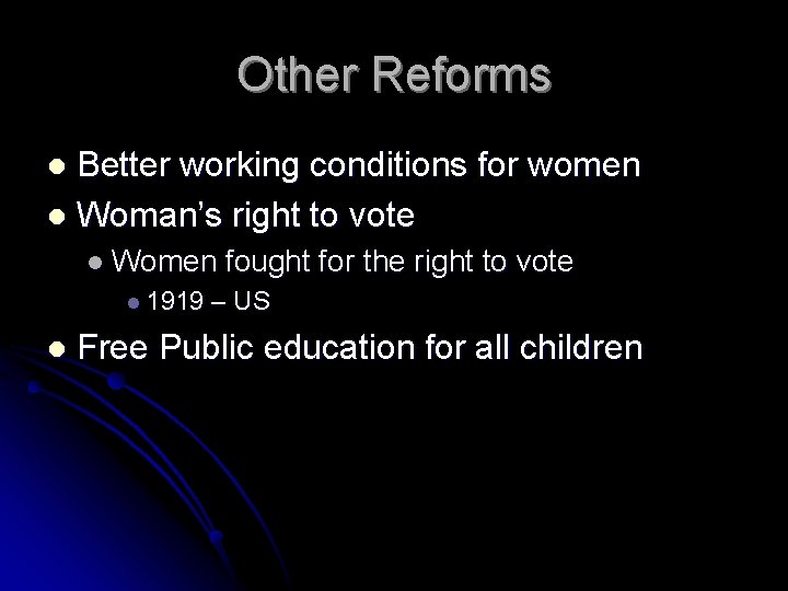 Other Reforms Better working conditions for women l Woman’s right to vote l l