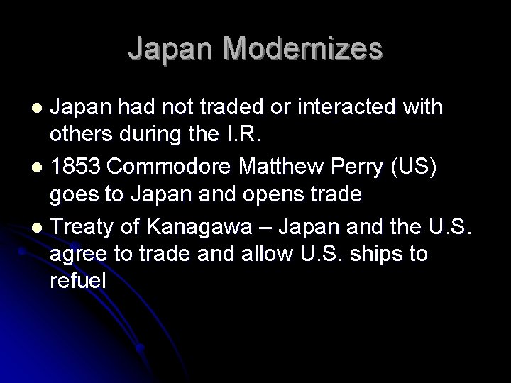 Japan Modernizes Japan had not traded or interacted with others during the I. R.