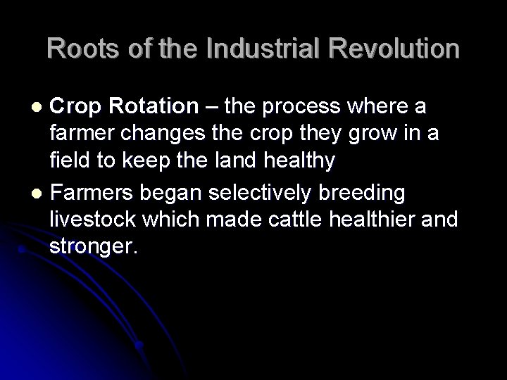 Roots of the Industrial Revolution Crop Rotation – the process where a farmer changes