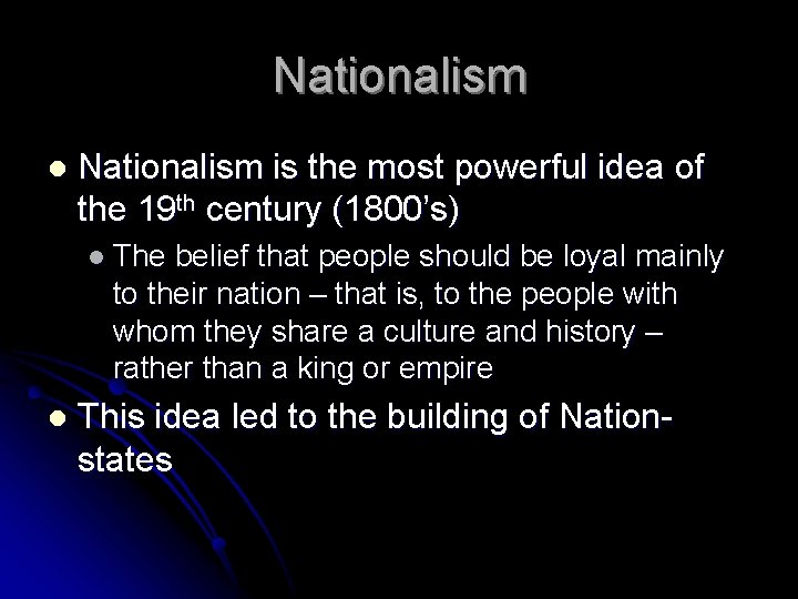 Nationalism l Nationalism is the most powerful idea of the 19 th century (1800’s)