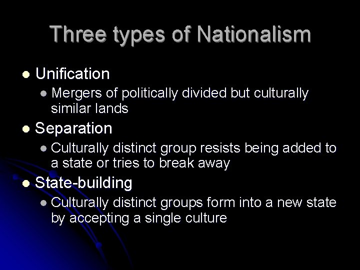 Three types of Nationalism l Unification l Mergers of politically divided but culturally similar